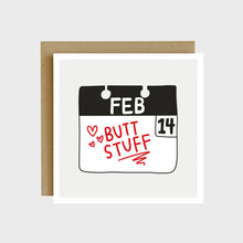 Load image into Gallery viewer, A greeting card featuring a calendar page that reads February 14 for Valentine's Day and the task written for that day is "Butt Stuff".