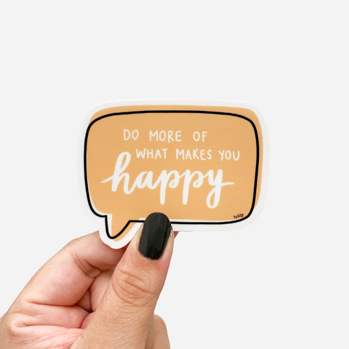 A sticker featuring a yellow thought bubble and text that reads, Do more of what makes you happy.