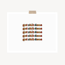 Load image into Gallery viewer, An art print featuring the text, “Get shit done,” written in retro bubble text and muted colors hung with a piece of kraft tape on the top.
