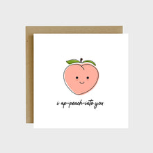 Load image into Gallery viewer, A funny greeting card featuring a peach with a happy face and text that reads, I ap-peach-iate you.
