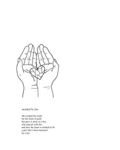 Load image into Gallery viewer, An art print featuring a poem called, “Molded By Fire” with original artwork of two hands together holding a broken heart pieced back together.
