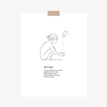 Load image into Gallery viewer, An art print featuring a poem called, “Salt to Sugar” with original artwork of a woman sitting on the floor as salt is poured in her hands hung with a piece of kraft tape on the top.
