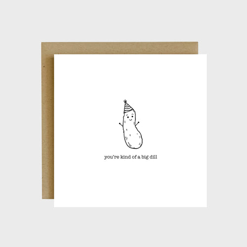 A funny greeting card featuring a pickle wearing a party hat and text that reads, you're kind of a big dill.